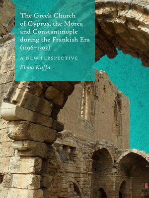 cover image of The Greek Church of Cyprus, the Morea and Constantinople during the Frankish Era (1196-1303)